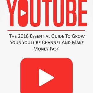 YouTube: The 2020 Essential Guide to Grow Your YouTube Channel