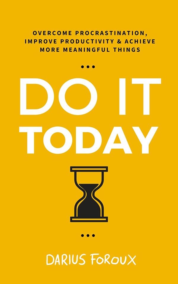Do It Today: Overcome Procrastination, Improve Productivity